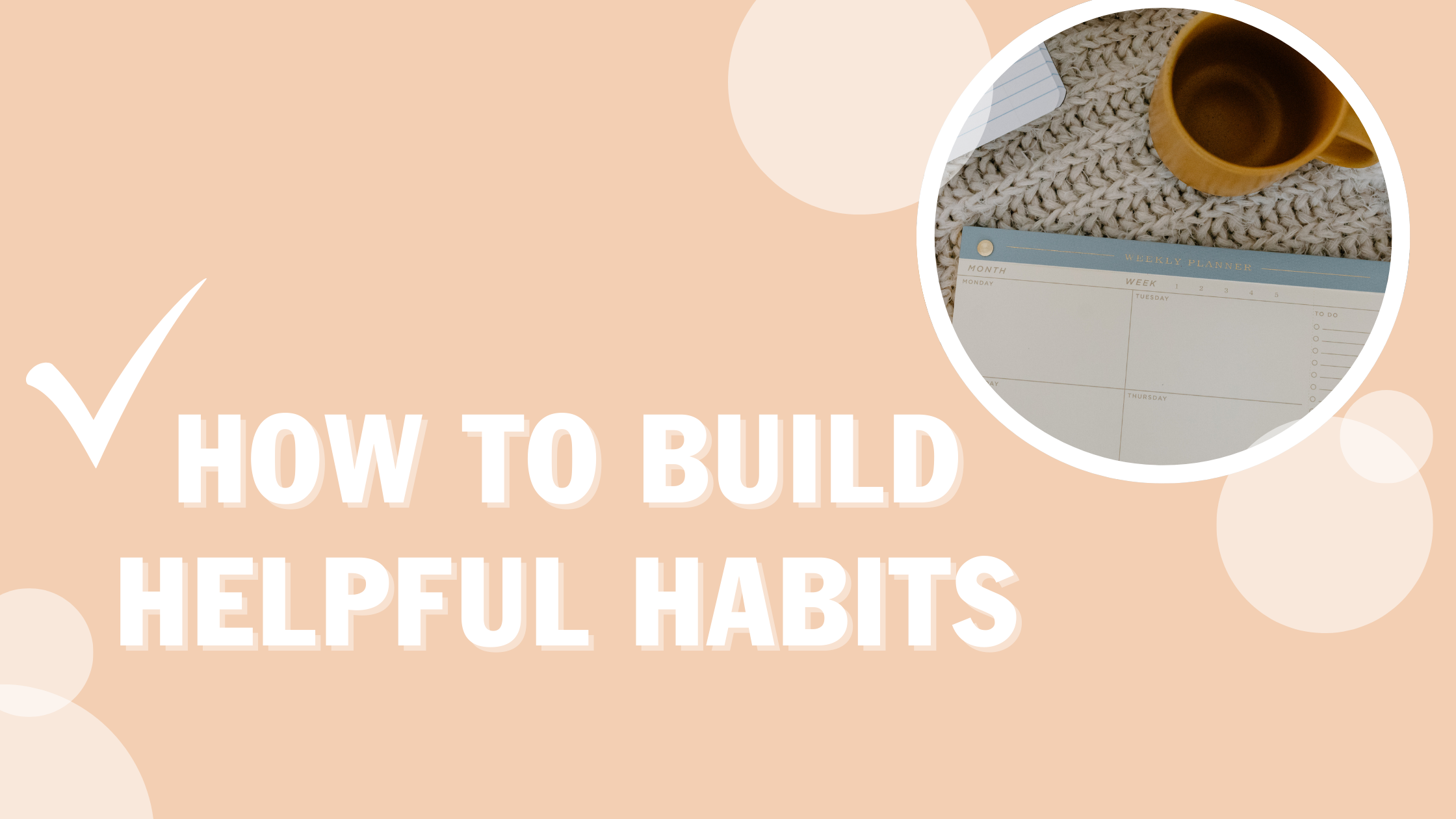 How to Build Helpful Habits